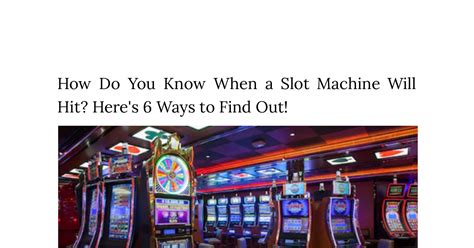 how do you know when a slot machine will hit